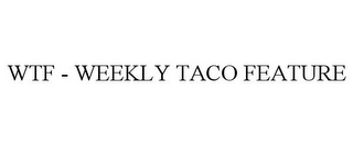 WTF - WEEKLY TACO FEATURE