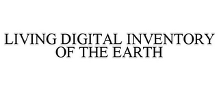 LIVING DIGITAL INVENTORY OF THE EARTH