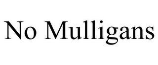 NO MULLIGANS