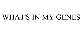 WHAT'S IN MY GENES