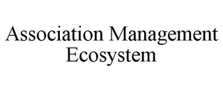 ASSOCIATION MANAGEMENT ECOSYSTEM