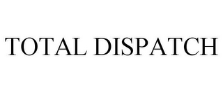 TOTAL DISPATCH