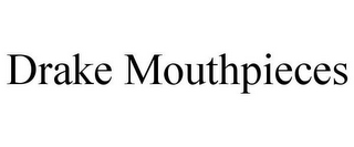 DRAKE MOUTHPIECES