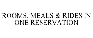 ROOMS, MEALS & RIDES IN ONE RESERVATION