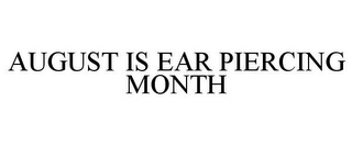 AUGUST IS EAR PIERCING MONTH