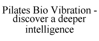 PILATES BIO VIBRATION - DISCOVER A DEEPER INTELLIGENCE