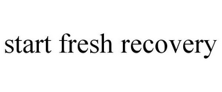 START FRESH RECOVERY