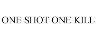 ONE SHOT ONE KILL