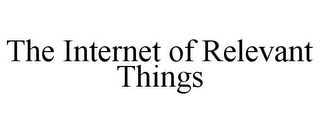 THE INTERNET OF RELEVANT THINGS