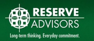 RESERVE ADVISORS LONG-TERM THINKING. EVERYDAY COMMITMENT.