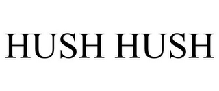 HUSH HUSH