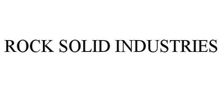 ROCK SOLID INDUSTRIES