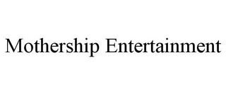 MOTHERSHIP ENTERTAINMENT