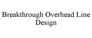 BREAKTHROUGH OVERHEAD LINE DESIGN