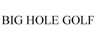 BIG HOLE GOLF