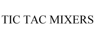 TIC TAC MIXERS