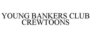 YOUNG BANKERS CLUB CREWTOONS