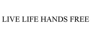 LIVE LIFE HANDS FREE