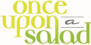 ONCE UPON A SALAD