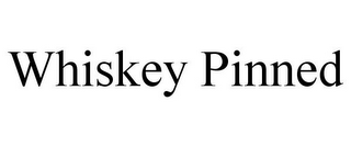WHISKEY PINNED