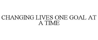 CHANGING LIVES ONE GOAL AT A TIME