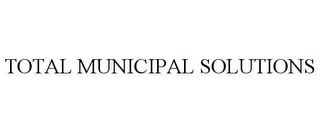 TOTAL MUNICIPAL SOLUTIONS