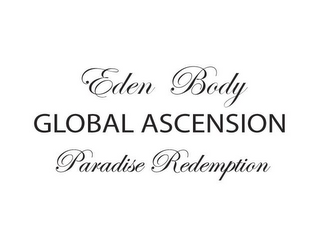 EDEN BODY GLOBAL ASCENSION PARADISE REDEMPTION