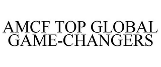 AMCF TOP GLOBAL GAME-CHANGERS