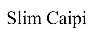 SLIM CAIPI