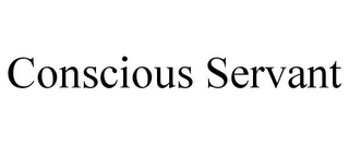 CONSCIOUS SERVANT