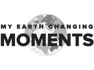 MY EARTH CHANGING MOMENTS