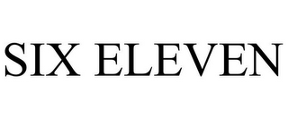 SIX ELEVEN