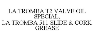 LA TROMBA T2 VALVE OIL SPECIAL, LA TROMBA 511 SLIDE & CORK GREASE