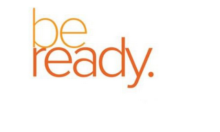 BE READY.