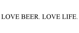 LOVE BEER. LOVE LIFE.