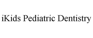 IKIDS PEDIATRIC DENTISTRY