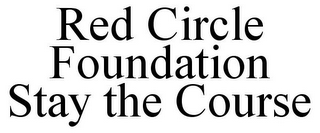 RED CIRCLE FOUNDATION STAY THE COURSE