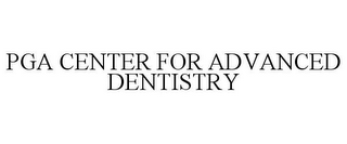 PGA CENTER FOR ADVANCED DENTISTRY