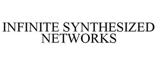 INFINITE SYNTHESIZED NETWORKS