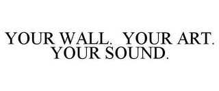 YOUR WALL. YOUR ART. YOUR SOUND.