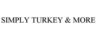 SIMPLY TURKEY & MORE