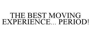 THE BEST MOVING EXPERIENCE... PERIOD!