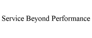 SERVICE BEYOND PERFORMANCE