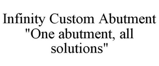 INFINITY CUSTOM ABUTMENT "ONE ABUTMENT, ALL SOLUTIONS"