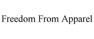 FREEDOM FROM APPAREL