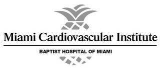 MIAMI CARDIOVASCULAR INSTITUTE BAPTIST HOSPITAL OF MIAMI