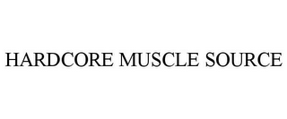 HARDCORE MUSCLE SOURCE