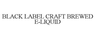 BLACK LABEL CRAFT BREWED E-LIQUID