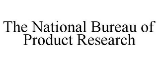 THE NATIONAL BUREAU OF PRODUCT RESEARCH