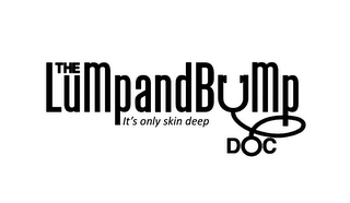 THE LUMP AND BUMP DOC IT'S ONLY SKIN DEEP